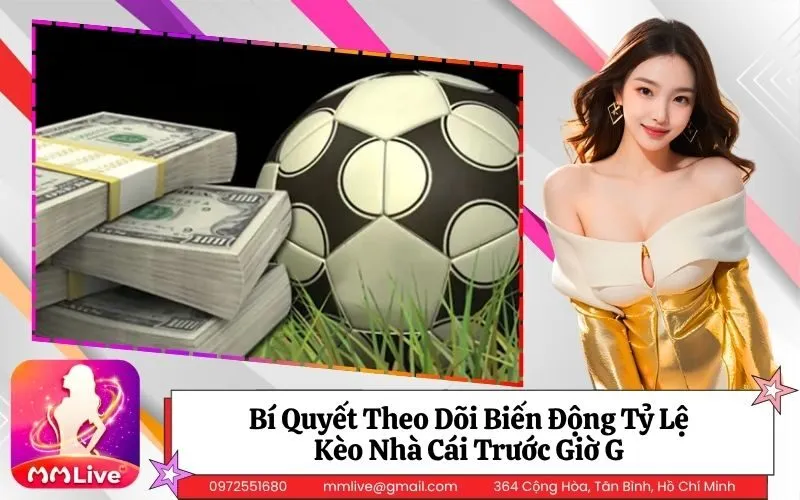 Bí Quyết Theo Dõi Biến Động Tỷ Lệ Kèo Nhà Cái Trước Giờ G