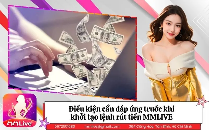 Điều kiện cần đáp ứng trước khi khởi tạo lệnh rút tiền MMLIVE