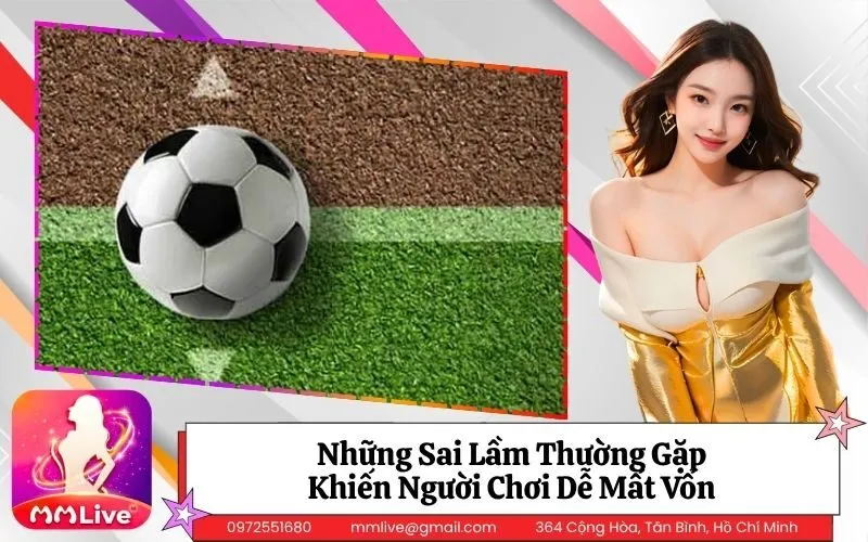 Những Sai Lầm Thường Gặp Khiến Người Chơi Dễ Mất Vốn