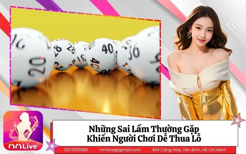 Những Sai Lầm Thường Gặp Khiến Người Chơi Dễ Thua Lỗ