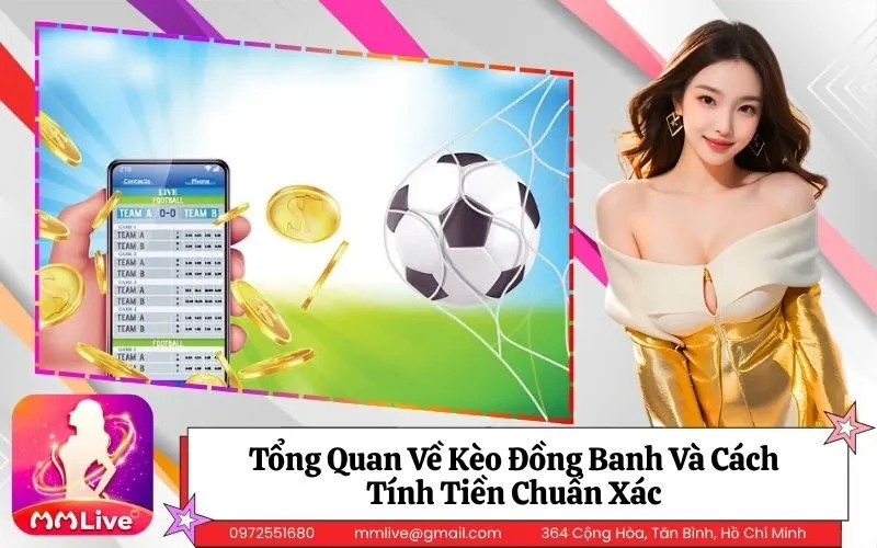 Tổng Quan Về Kèo Đồng Banh Và Cách Tính Tiền Chuẩn Xác